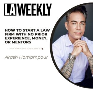 Arash Homampour's Headshot and his LA Weekly article title, "How To Start A Law Firm With No Prior Experience, Money, Or Mentors